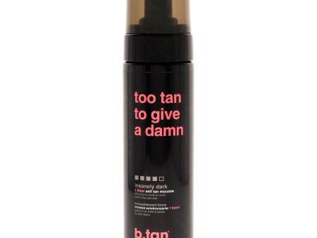 Too Tan To Give A Damn Self Tan Mousse by B.Tan for Unisex - 6.7 oz Mousse Online